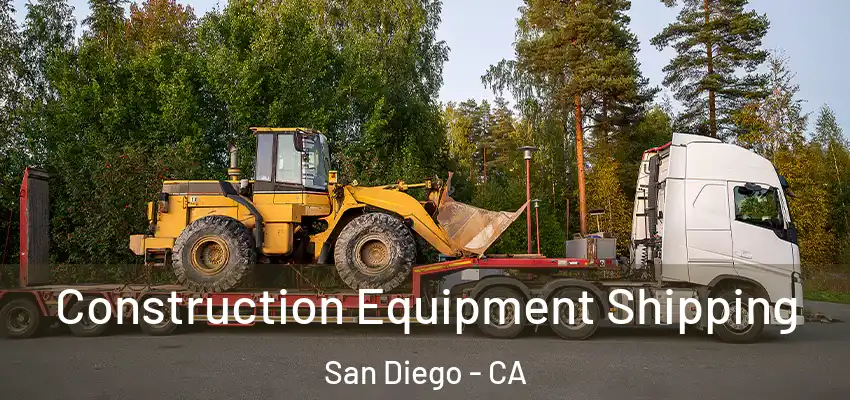 Construction Equipment Shipping San Diego - CA